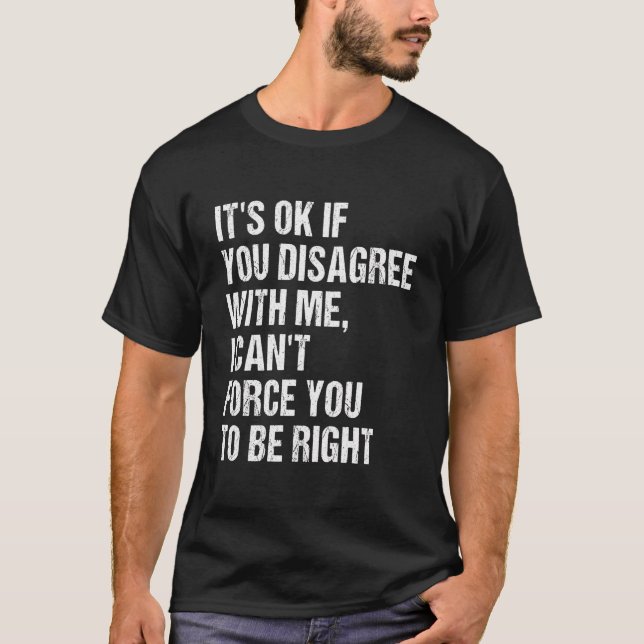 Camiseta Está Bien Si No Estás De Acuerdo Conmigo No Puedes (Anverso)