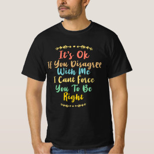Camiseta Está bien si no estás de acuerdo conmigo, no puedo