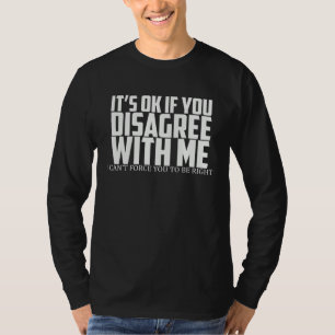 Camiseta Está bien si no estás de acuerdo conmigo, no puedo