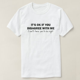 Camiseta Está bien si no estás de acuerdo conmigo no puedo 