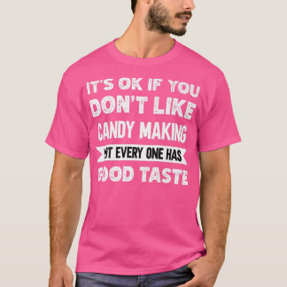 Camiseta Está bien si no te gusta Candy Haciendo buen gusto
