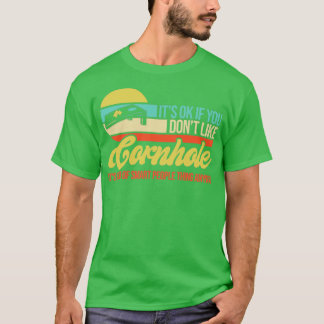 Camiseta Está Bien Si No Te Gusta Cornhole