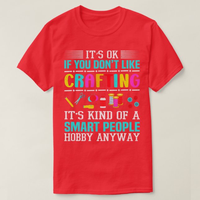Camiseta Está Bien Si No Te Gusta Crafting Funny Crafter (Diseño del anverso)