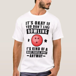 Camiseta Está bien si no te gusta el Bowling, es un poco
