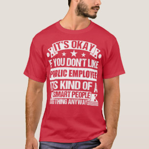 Camiseta Está Bien Si No Te Gusta El Empleado Público Es Co