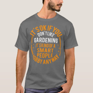 Camiseta Está Bien Si No Te Gusta El Jardín Gracioso 