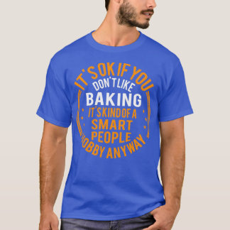 Camiseta Está Bien Si No Te Gusta Hacerlo Funny Baker
