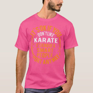 Camiseta Está Bien Si No Te Gusta Karate Funny Karate