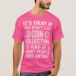 Camiseta Está Bien Si No Te Gusta La Colección De Monedas M