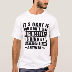 Camiseta Está bien si no te gusta la ingeniería es amable