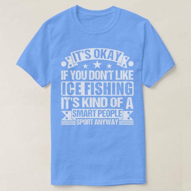 Camiseta Está Bien Si No Te Gusta La Pesca De Hielo (Diseño del anverso)