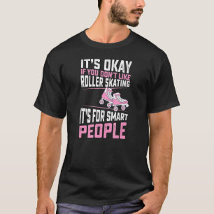 Camiseta Está bien si no te gusta patinar sobre ruedas es p