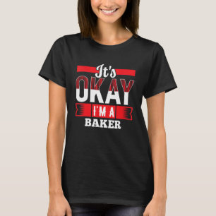 Camiseta Está bien, soy un BAKER para los BAKERS