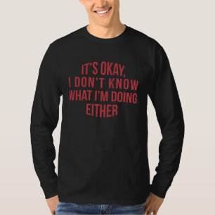 Camiseta Está bien, tampoco sé qué estoy haciendo