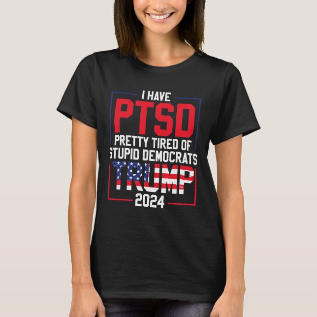 Camiseta ¿Está Cansado El Ptsd De Los Estúpidos Demócratas  (Anverso)