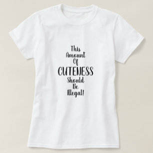 Camiseta ¡Esta Cantidad de Cuteness Debería Ser Ilegal! Div
