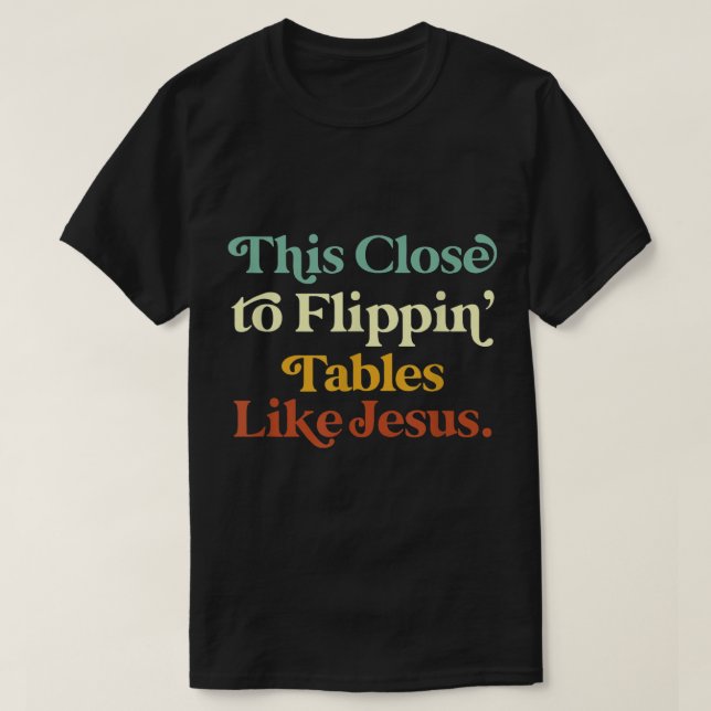 Camiseta Está Cerca De Mesas Flippin Como Jesús Gracioso (Diseño del anverso)