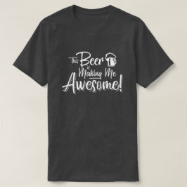 Camiseta ¡Esta cerveza me está haciendo impresionante!