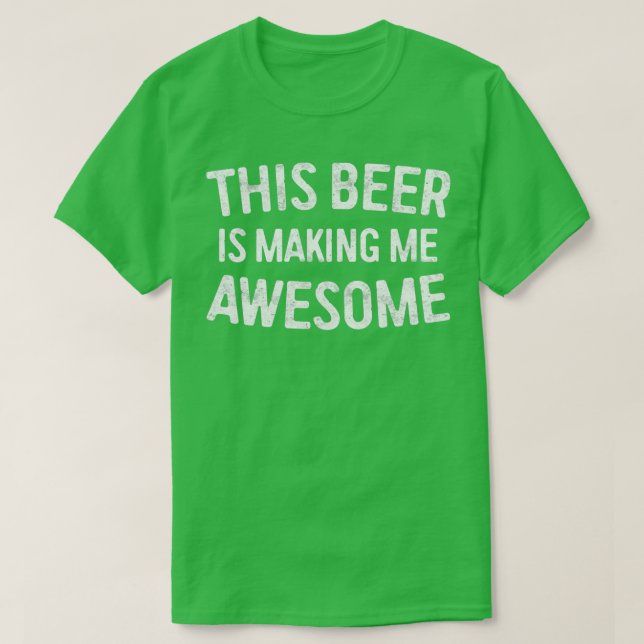 Camiseta Esta Cerveza Me Está Haciendo Increíble 1 (Diseño del anverso)