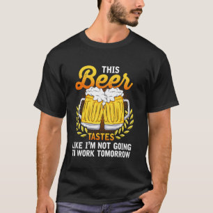 Camiseta Esta Cerveza Sabe Como Que No Voy A Trabajar Mañan