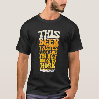 Camiseta Esta Cerveza Sabe Mucho Como Si No Fuera A Trabaja