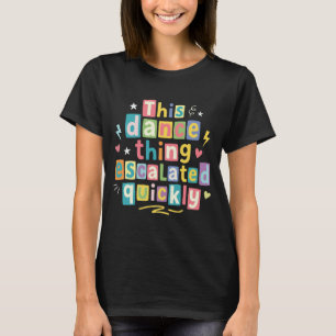 Camiseta Esta cosa del baile se intensificó rápidamente