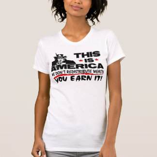 Camiseta Ésta es América: ¡No redistribuimos riqueza!