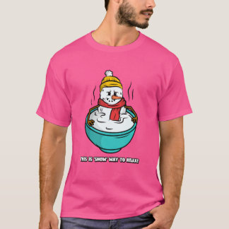 Camiseta ¡Esta es una manera de relajarse con 'nieve'!