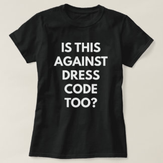 Camiseta ¿Está esto contra código de vestimenta también?