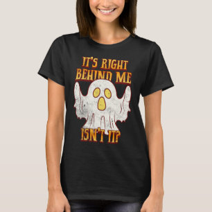 Camiseta Está justo detrás de mí no es divertido fantasma d