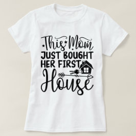 Camiseta Esta mamá acaba de comprar su casa Guay nueva