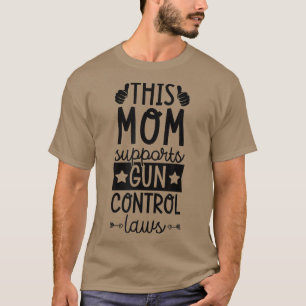 Camiseta Esta mamá apoya leyes de control de armas de fuego