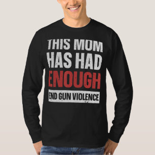 Camiseta Esta Mamá Ya Ha Tenido Suficiente Gun De Violencia