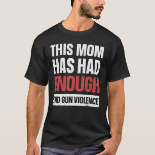 Camiseta Esta Mamá Ya Ha Tenido Suficiente Gun De Violencia