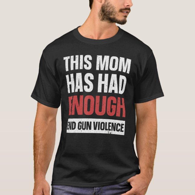 Camiseta Esta Mamá Ya Ha Tenido Suficiente Gun De Violencia (Anverso)