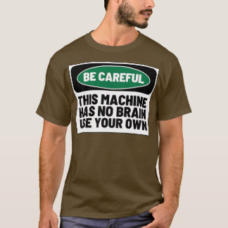 Camiseta Esta Máquina No Tiene Cerebro Usar El Propio 1