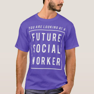 Camiseta Está mirando a un futuro trabajador social gracios