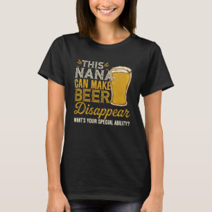 Camiseta Esta Nana Puede Hacer Que La Cerveza Desaparezca I