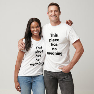 Camiseta Esta pieza no tiene significado