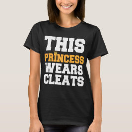 CAMISETA ESTA PRINCESA WEARS CLEATS SOCCER SOFTBALL