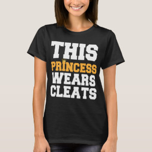 CAMISETA ESTA PRINCESA WEARS CLEATS SOCCER SOFTBALL