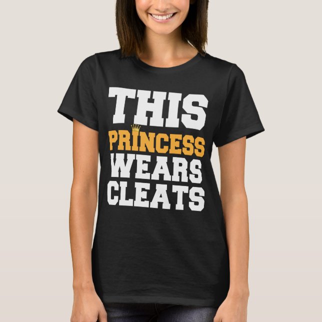 CAMISETA ESTA PRINCESA WEARS CLEATS SOCCER SOFTBALL (Anverso)