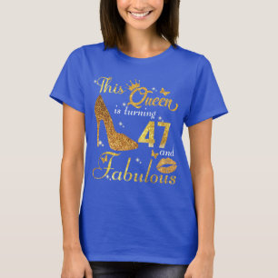 Camiseta Esta reina está cumpliendo 47 años y es fabulosa