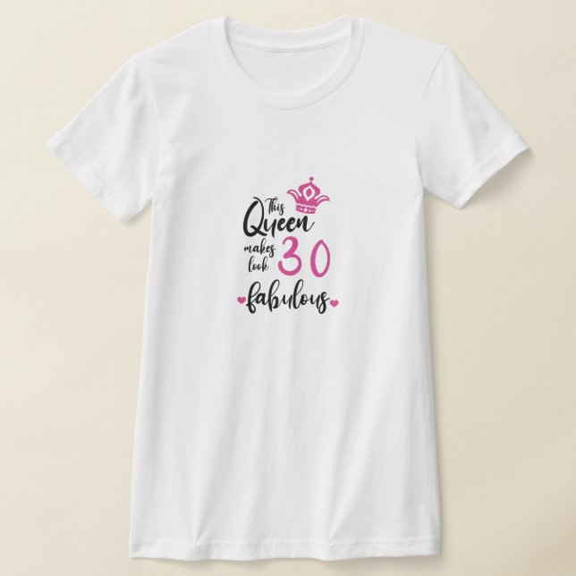 Camiseta Esta Reina hace que 30 luzcan fabulosas, 30 años (Distribución)
