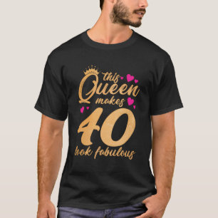 Camiseta Esta Reina Hace Que 40 Parezcan Fabulosos Gracioso