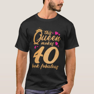 Camiseta Esta Reina Hace Que 40 Parezcan Fabulosos Gracioso