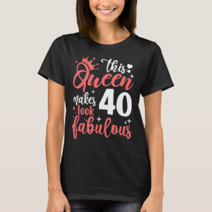 Camiseta Esta Reina hace que 40 se vean fabulosos 40 años