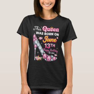 Camiseta Esta Reina Nació El 13 De Junio De 13 Años Felices