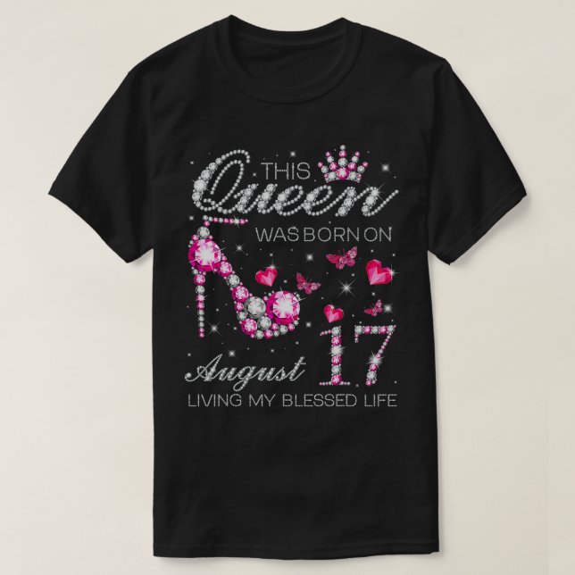 Camiseta Esta reina nació el 17 de agosto, viviendo mi bend (Diseño del anverso)