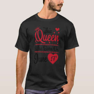 Camiseta Esta Reina Nació El 17 De Junio Feliz Mi Cumpleaño